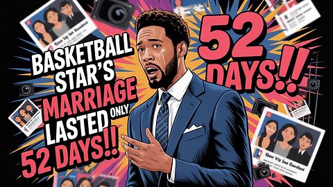 Basketball Star’s Marriage Lasted Only 52 Days!