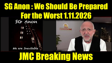 SG Anon & JMC Breaking News 1.11.26 - We Should Be Prepared For the Worst