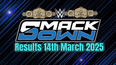 WWE Smackdown Results 14th March 2025