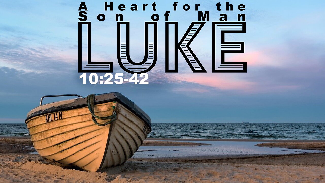 “A Heart for the Son of Man” Luke 10:25-42