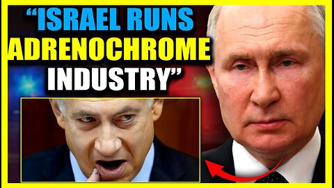 Putin Exposes Israeli Child Trafficking Network Supplying Adrenochrome to Hollywood and DC