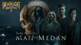 Deadlight Collective presents: Man of Medan
