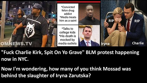 "F*ck Charlie Kirk, Spit On Yo Grave" BLM protest happening now in NYC. Now I'm wondering, how many of you think Mossad was behind the slaughter of Iryna Zarutska?