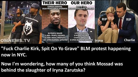 "F*ck Charlie Kirk, Spit On Yo Grave" BLM protest happening now in NYC. Now I'm wondering, how many of you think Mossad was behind the slaughter of Iryna Zarutska?