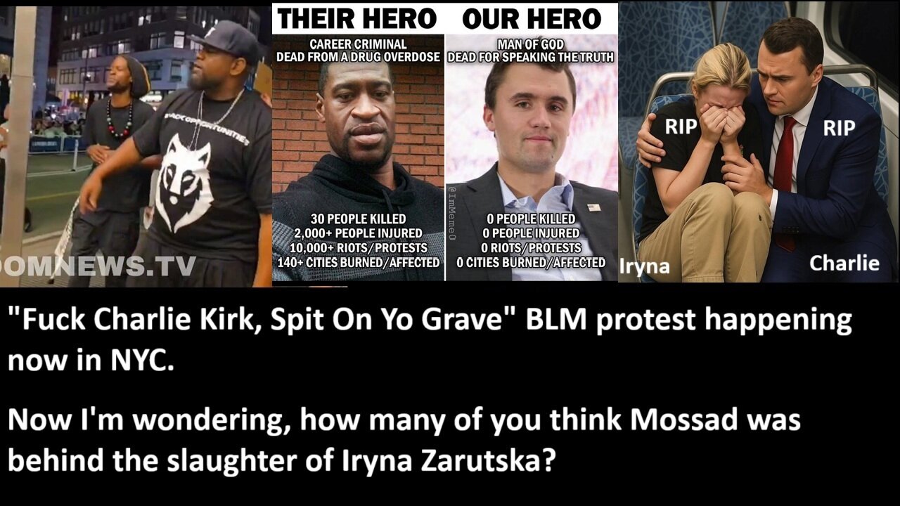 "F*ck Charlie Kirk, Spit On Yo Grave" BLM protest happening now in NYC. Now I'm wondering, how many of you think Mossad was behind the slaughter of Iryna Zarutska?
