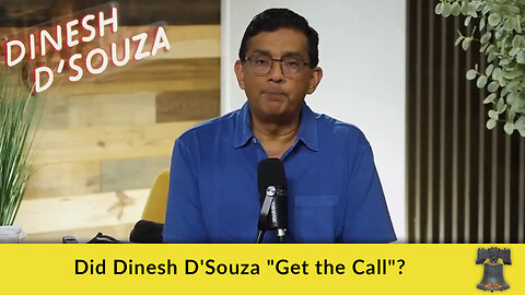 Did Dinesh D'Souza "Get the Call"?