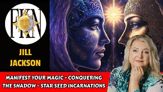 Manifest Your Magic - Conquering the Shadow - Star Seed Incarnations | Jill Jackson