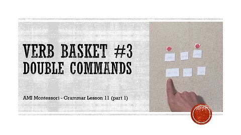 Verb Basket 3: Lesson 11.1 (Double Commands) from the Function of Words Series + AMI Montessori Grammar