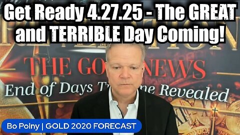 Bo Polny: Get Ready 4.27.25 - The GREAT and TERRIBLE Day Coming!