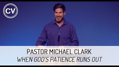 When God's Patience Runs Out - Genesis 6:1-8 - Pastor Michael Clark