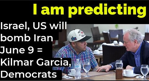 I am predicting: Israel, US will bomb Iran June 9 = Kilmar Garcia, Democrats