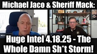 Michael Jaco & Sheriff Mack: Huge Intel 4.18.25 - The Whole Damn Sh*t Storm!