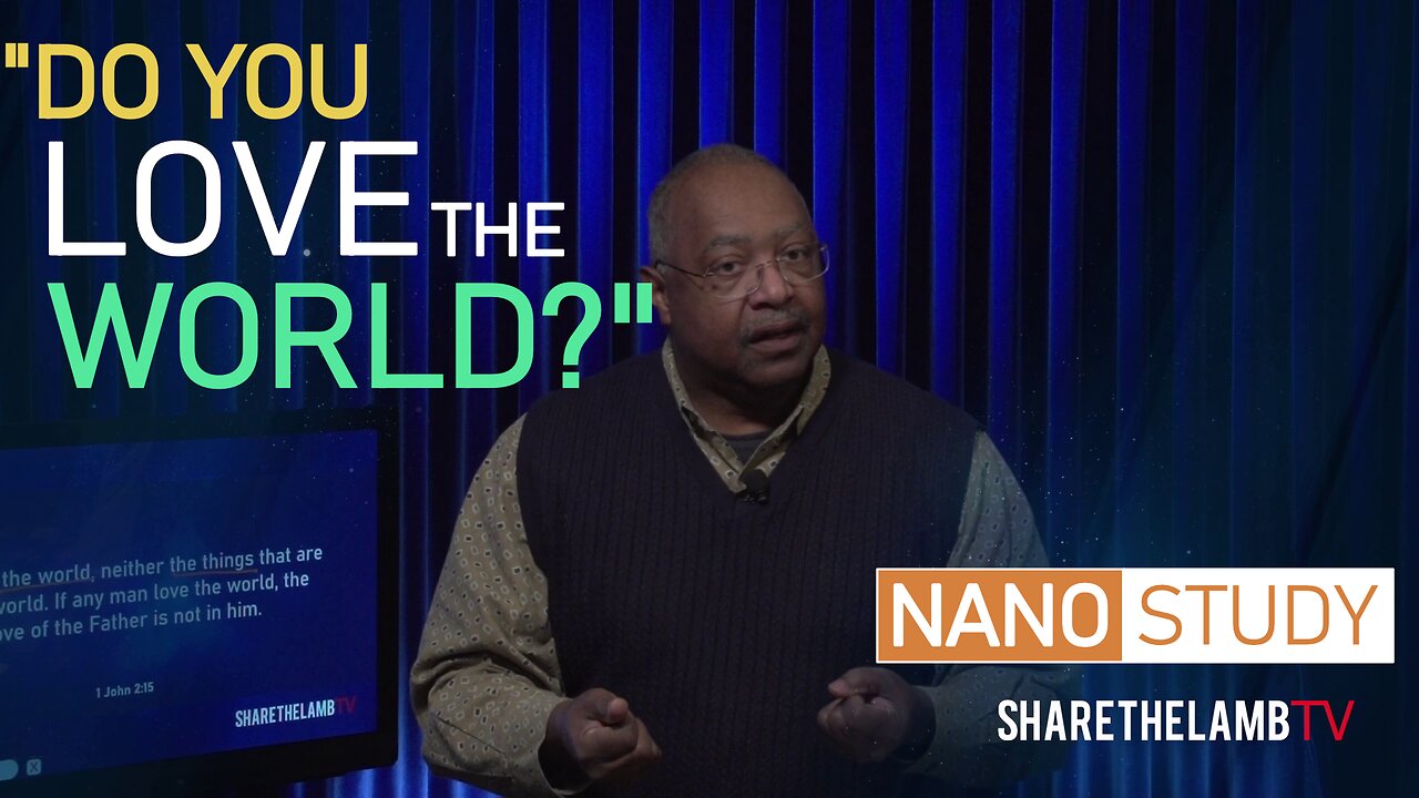 Do You Love The World? | Nano Study | Excerpt From: The Lusts of the Flesh | Share The Lamb TV