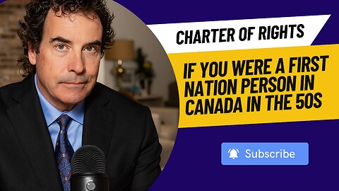 Charter of Rights - If You Were A First Nation Person in Canada In The 50s