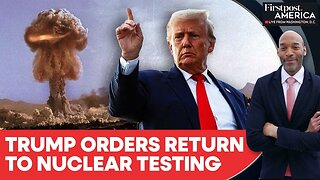 Trump Orders Pentagon to Resume Nuclear Tests Over Russia, China Moves | Firstpost America