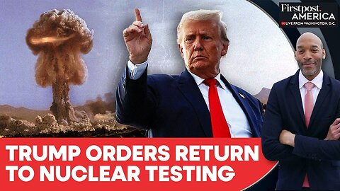 Trump Orders Pentagon to Resume Nuclear Tests Over Russia, China Moves | Firstpost America