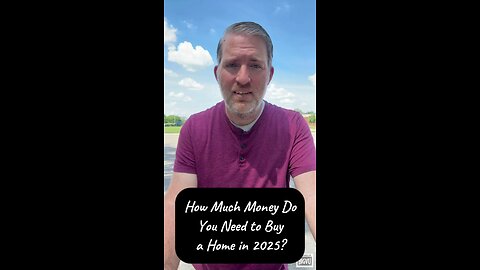 How Much Money Do You Need to Buy a Home in 2025?