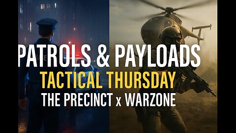 Patrols & Payloads – Tactical Thursday: The Precinct x Warzone 🚓🔫