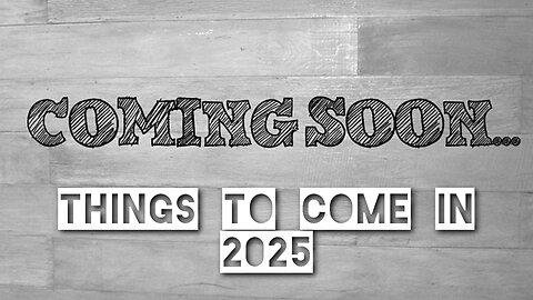 Coming in 2025