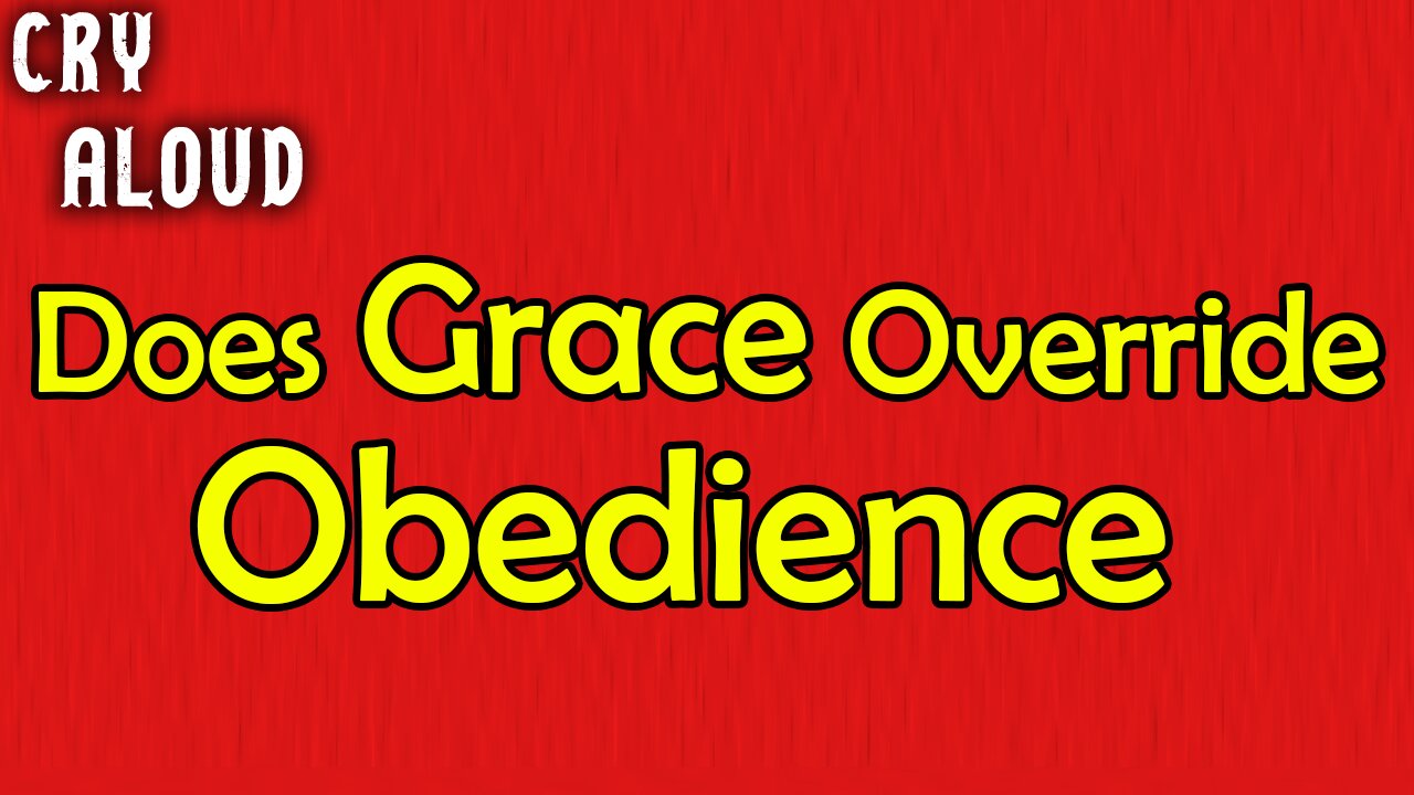 Does Grace Override Obedience?