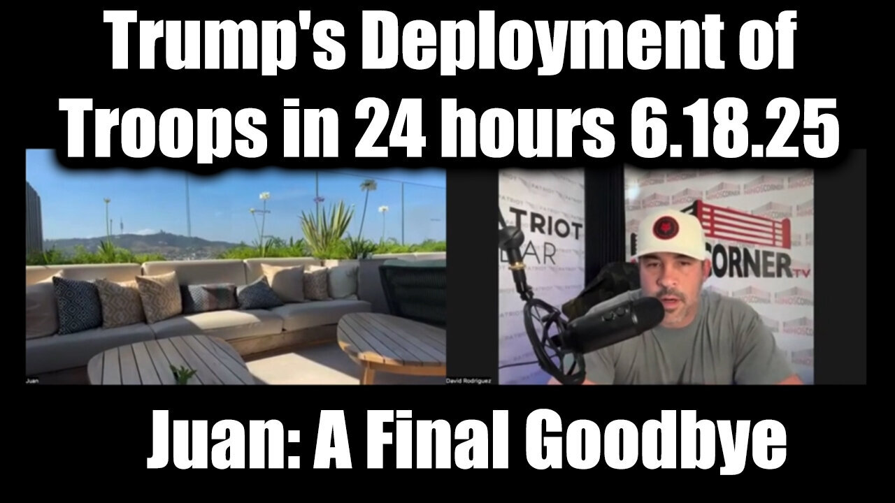 Juan O Savin & Nino Rodriguez 6.18.25: A Final Goodbye - Trump's Deployment of Troops in 24 hours