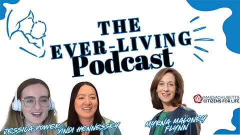 The Ever-Living Podcast - Myrna Maloney Flynn of Massachusetts Citizens For Life