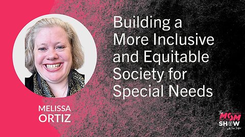 Ep. 872 - Building a More Inclusive and Equitable Society for Special Needs - Melissa Ortiz
