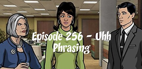 Episode 251 - Uhh Phrasing