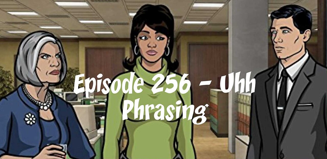 Episode 251 - Uhh Phrasing