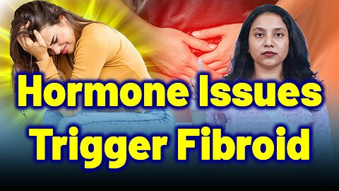 How Hormonal Imbalances Trigger Fibroids? What You Need to Know ? | Treatment & Cure | Homeopathy