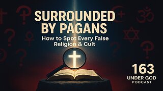 Surrounded by Pagans: How to Spot Every False Religion & Cult | Under God Ep 163