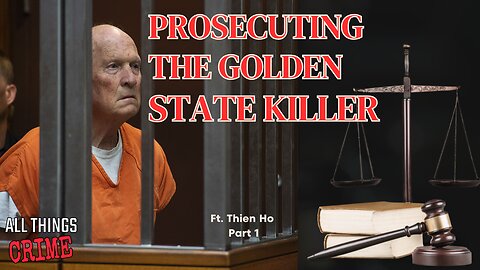 Prosecuting The Golden State Killer - Ft. Thien Ho Part 1
