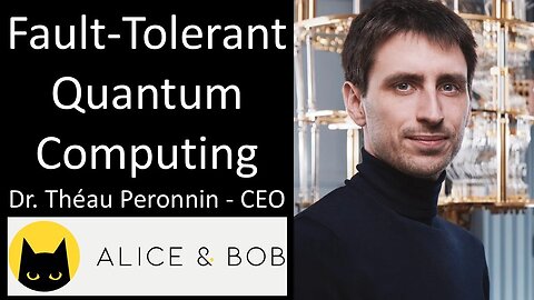 Dr. Théau Peronnin, Ph.D. - CEO, Alice & Bob - Fault-Tolerant Quantum Computing
