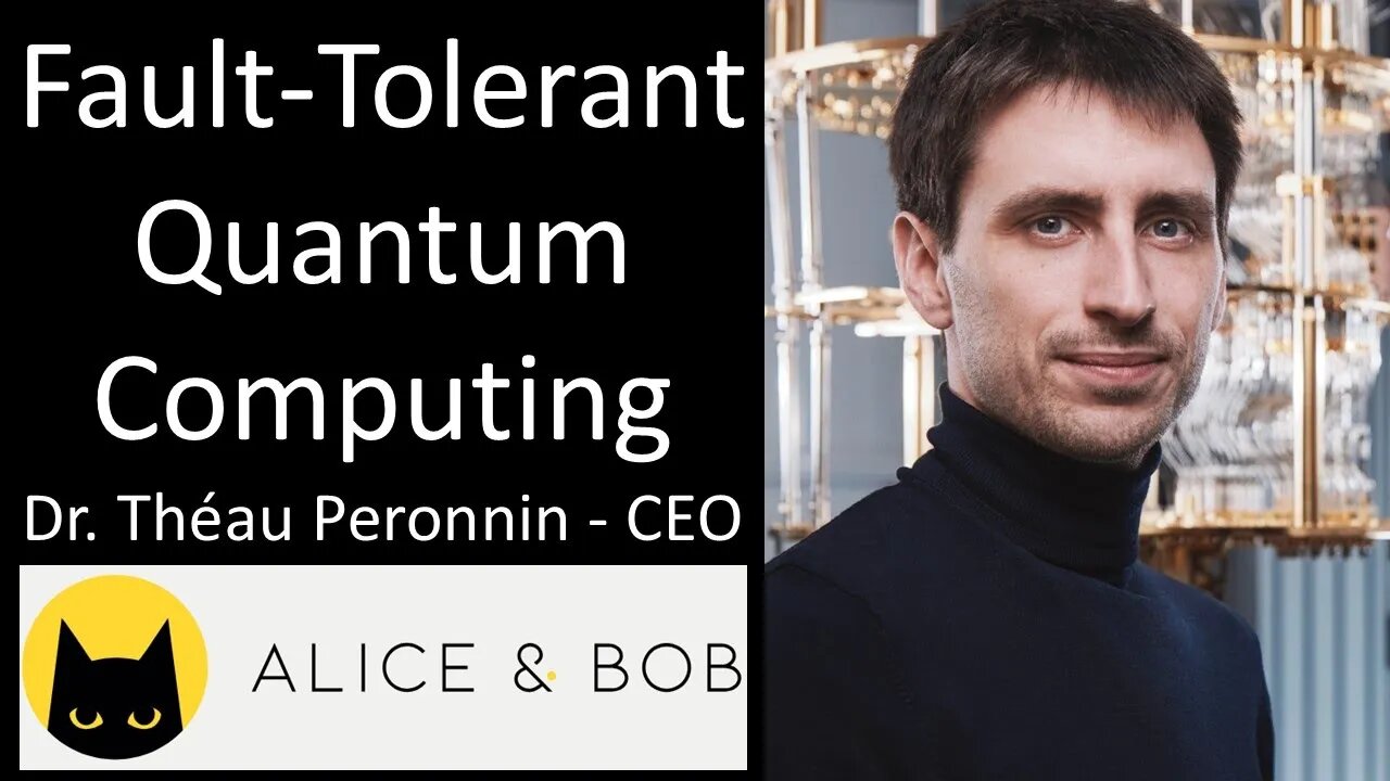 Dr. Théau Peronnin, Ph.D. - CEO, Alice & Bob - Fault-Tolerant Quantum Computing
