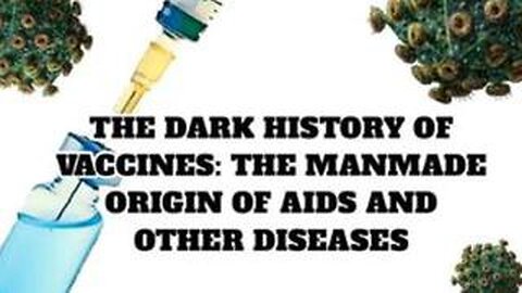 The Dark History of Vaccines: The Manmade Origin of Aids and Other Diseases (2023)