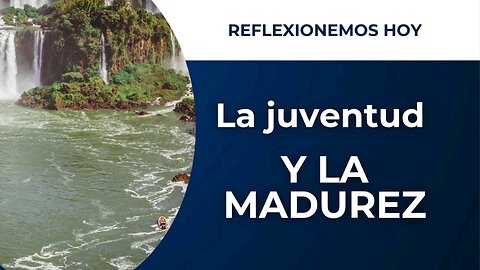 LA JUVENTUD Y LA MADUREZ