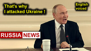 That's why I attacked Ukraine! Putin, Russia