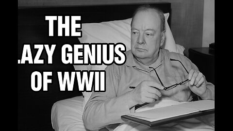 The Lazy Genius of WWII: Churchill’s Bedtime Strategy