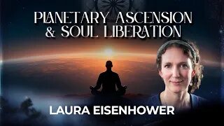 Laura Eisenhower: Planetary Ascension & Soul Liberation