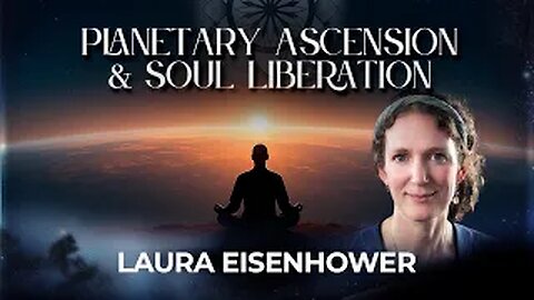 Laura Eisenhower: Planetary Ascension & Soul Liberation