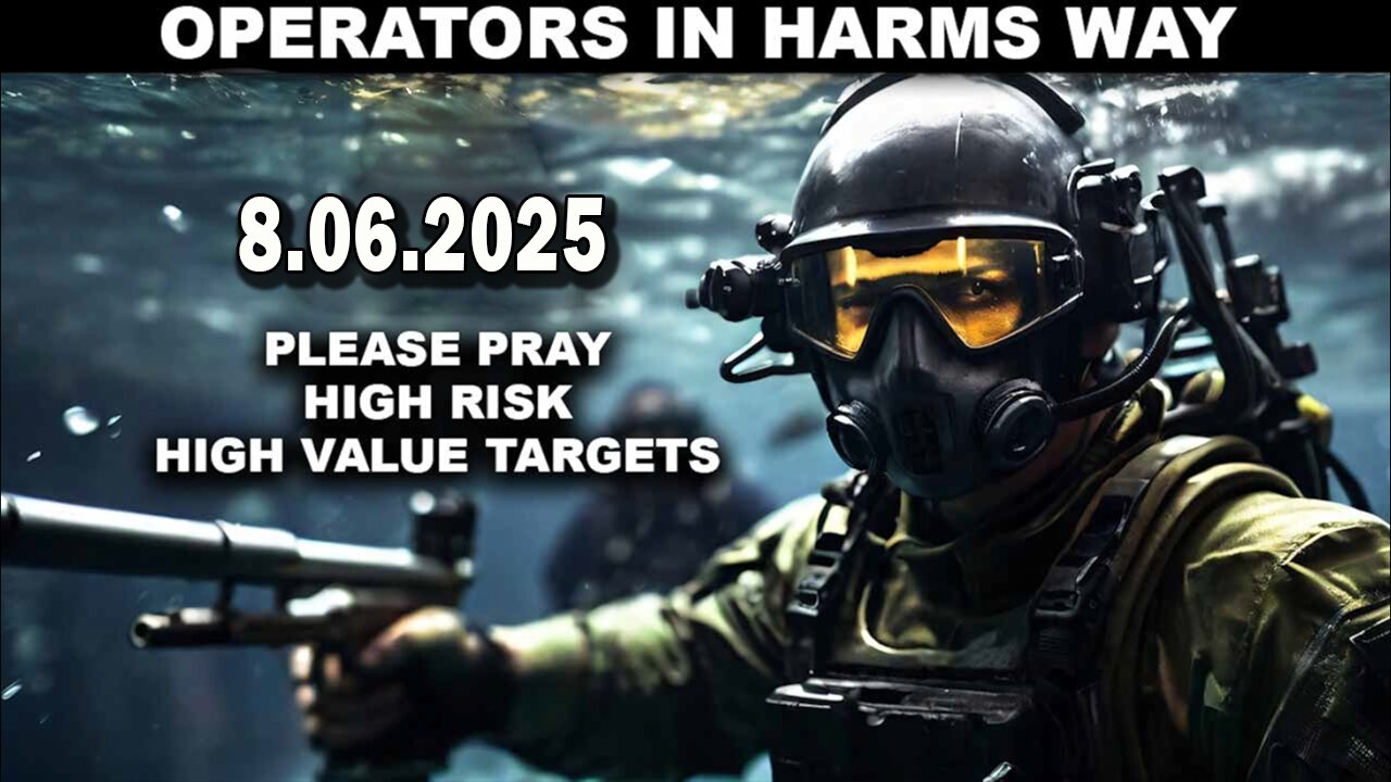 And We Know 8.5.25: "OPERATORS in HARMS Way, High Value Targets, Enemy CORNERED"