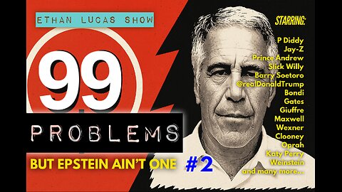 99 PROBLEMS BUT EPSTEIN AIN'T ONE (Pt 2)