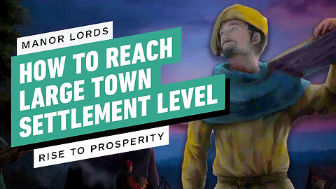 Manor Lords - How to Reach the Large Town Settlement Level