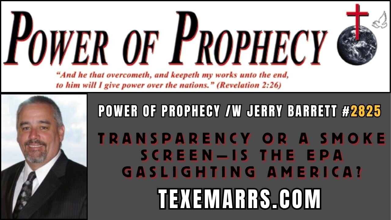 Power of Prophecy #2825 /w Jerry Barrett — Is the EPA Gaslighting America?