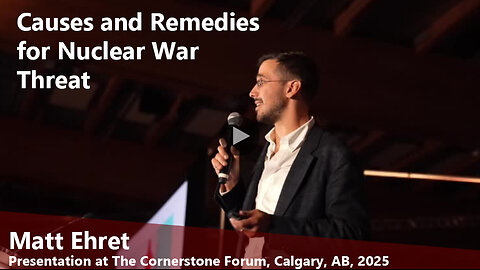 Causes and Remedies for Nuclear War Threat (Matt Ehret Keynote at Cornerstone)