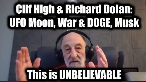 Clif High & Richard Dolan: UFO Moon, War & DOGE, Musk > This is UNBELIEVABLE