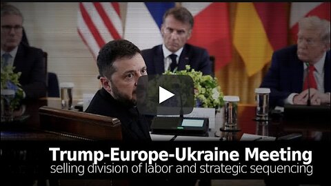 Brian Berletic ~ Trump-Europe-Ukraine Meeting: Selling Division of Labor and Strategic Sequencing
