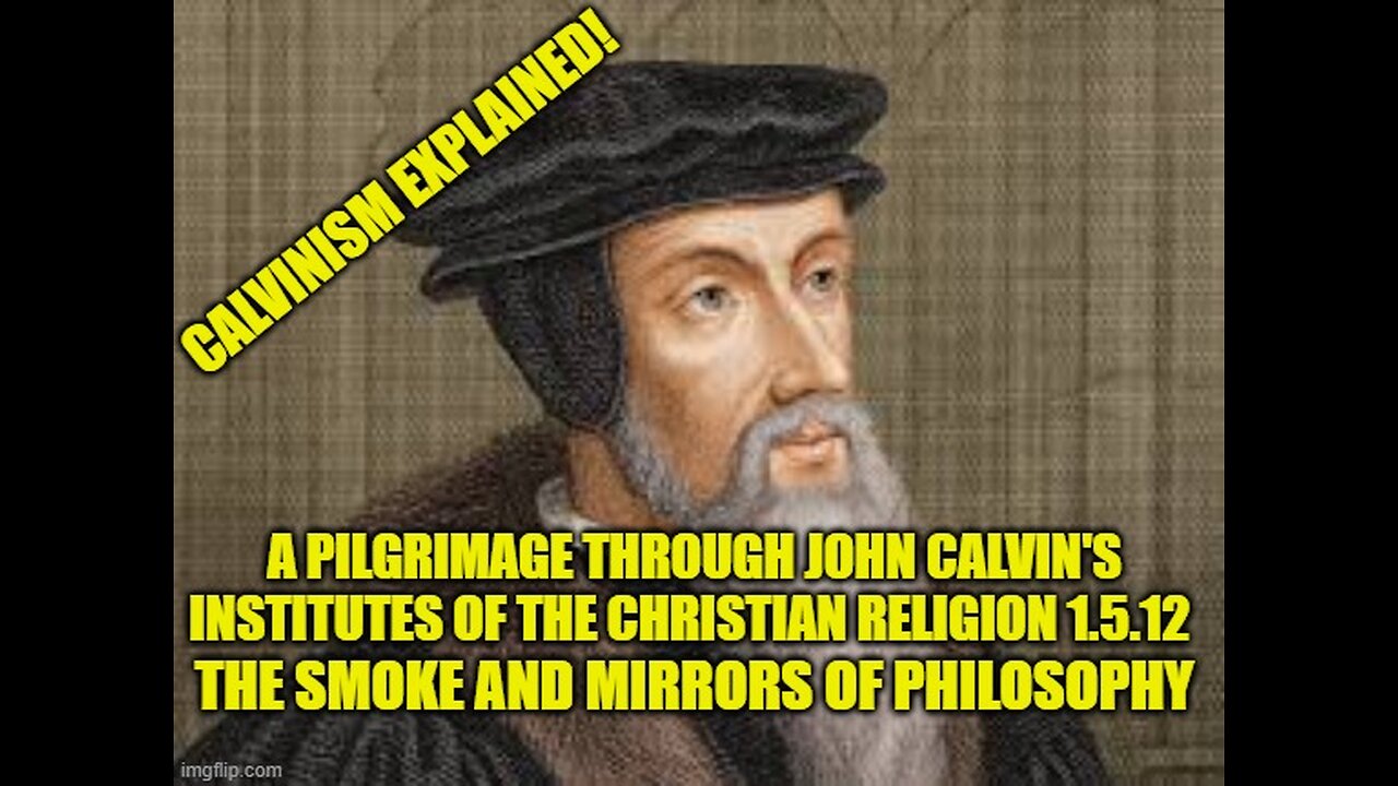 A Pilgrimage Through the Institutes of the Christian Religion 1.5.12 part 1 of 2