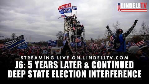 J6: 5 YEARS LATER & CONTINUED DEEP STATE ELECTION INTERFERENCE
