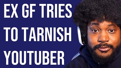 Ex-Girlfriend Tries To Tarnish Name Of Successful Youtuber